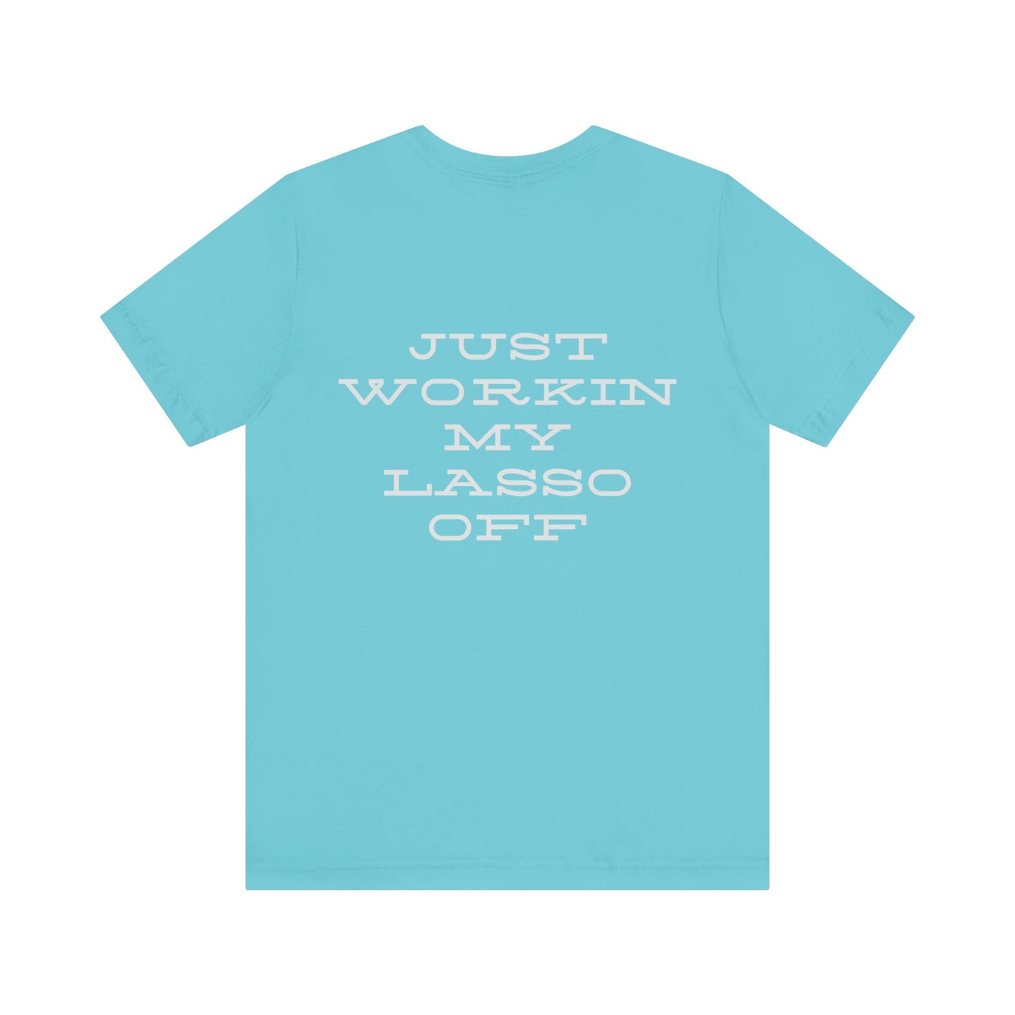Just Workin' My Lasso Off Unisex Short Sleeve Tee - Casual Western Style Shirt