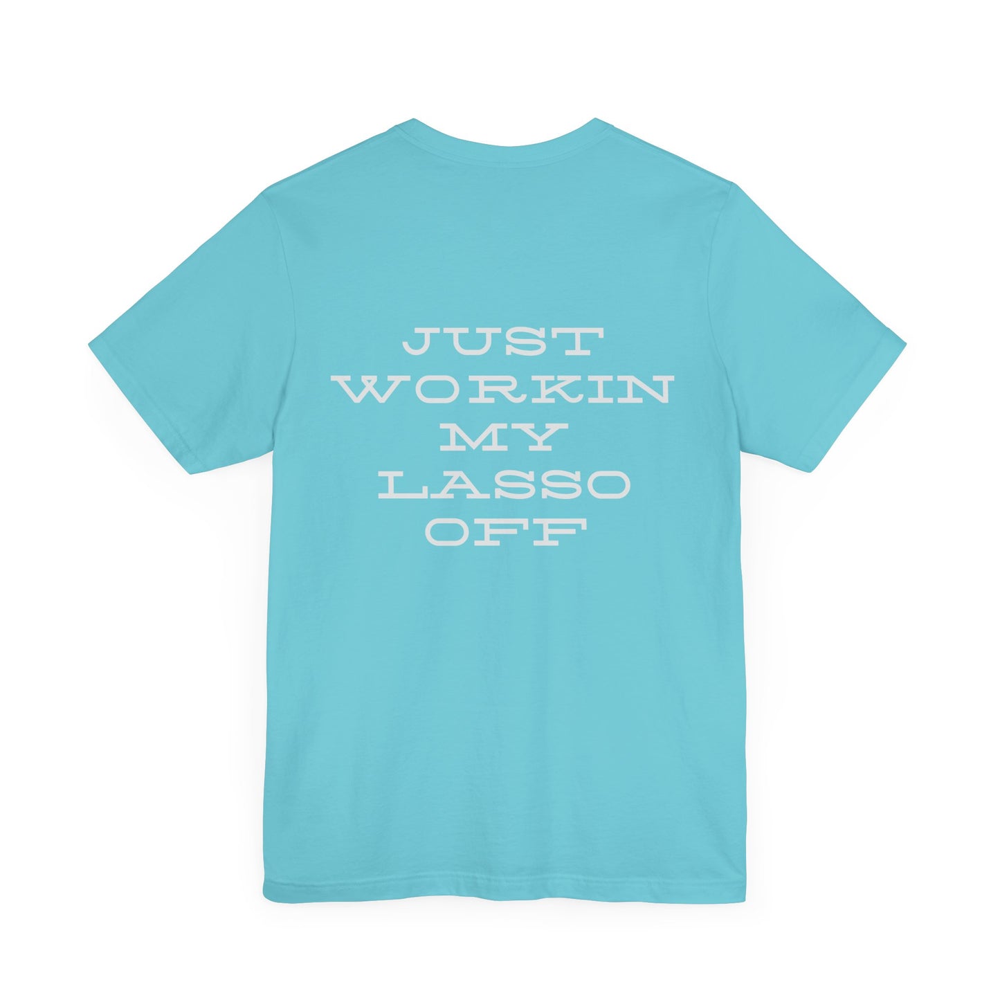 Just Workin' My Lasso Off Unisex Short Sleeve Tee - Casual Western Style Shirt