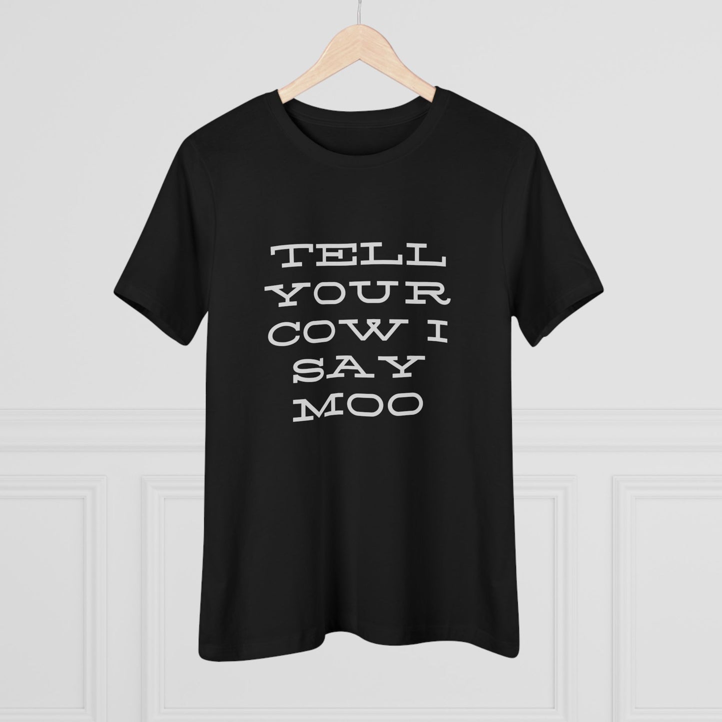 Funny Women's Cotton Tee - 'Tell Your Cow I Say Moo' - Perfect for Farm Lovers
