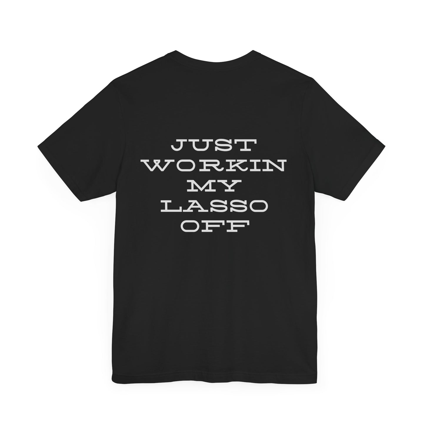 Just Workin' My Lasso Off Unisex Short Sleeve Tee - Casual Western Style Shirt