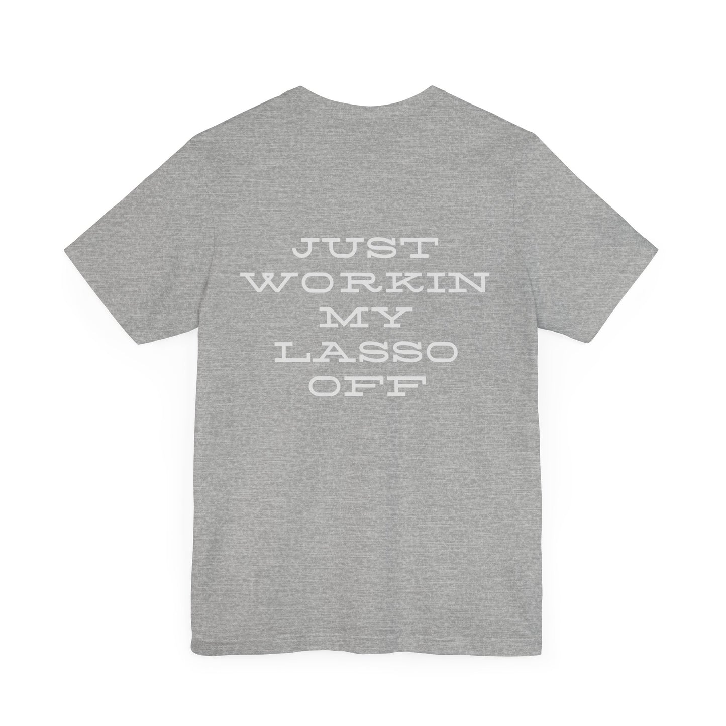 Just Workin' My Lasso Off Unisex Short Sleeve Tee - Casual Western Style Shirt