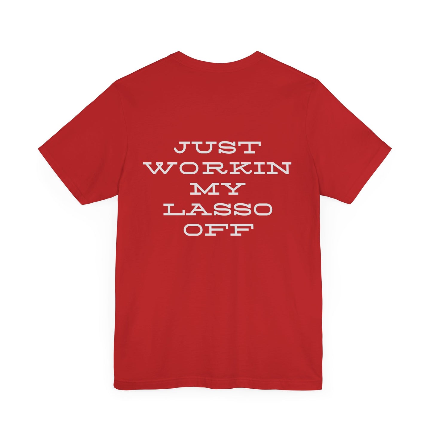 Just Workin' My Lasso Off Unisex Short Sleeve Tee - Casual Western Style Shirt