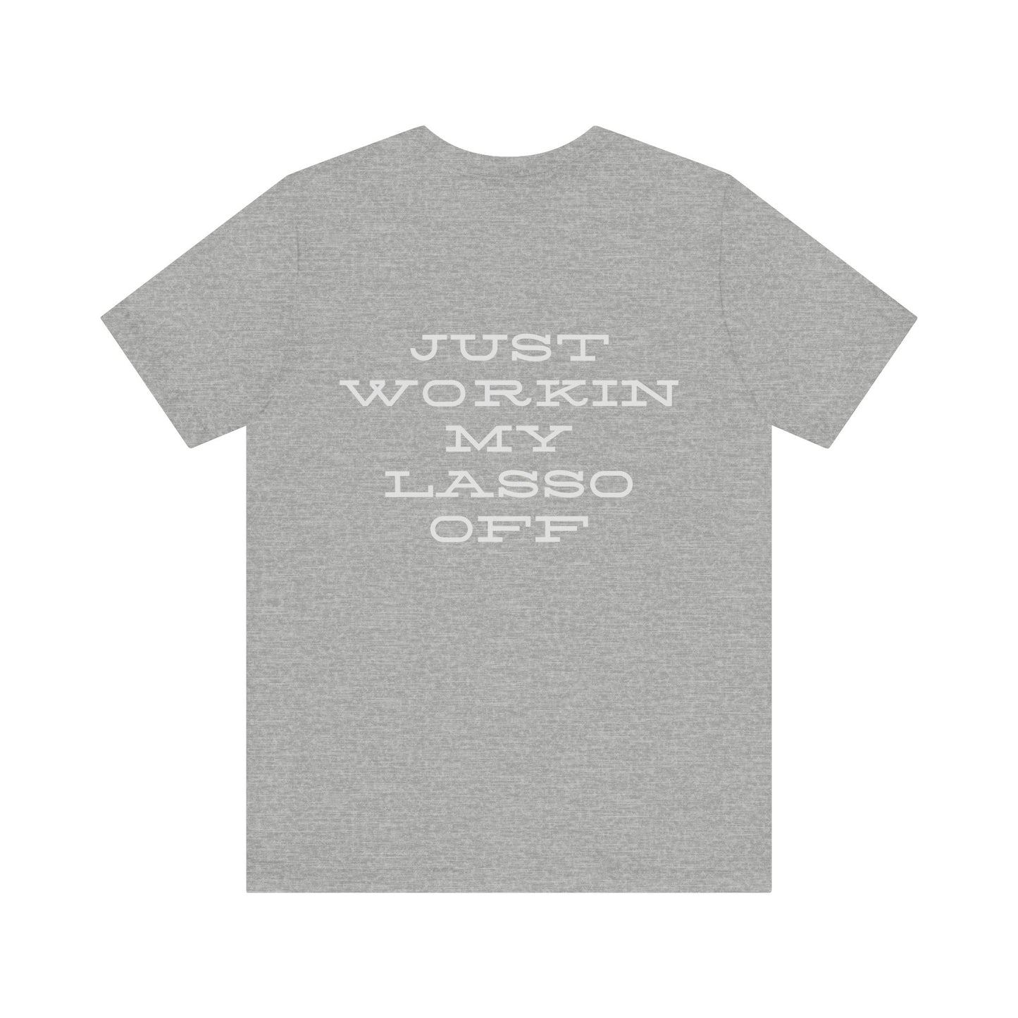 Just Workin' My Lasso Off Unisex Short Sleeve Tee - Casual Western Style Shirt